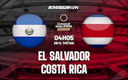 Nhận định El Salvador vs Costa Rica 4h05 ngày 28/3 (Vòng loại World Cup 2022)