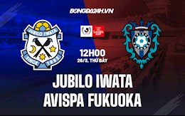 Nhận định Jubilo Iwata vs Avispa Fukuoka 12h00 ngày 26/3 (Cúp Liên đoàn Nhật 2022)
