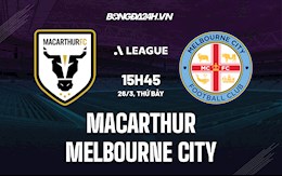 Nhận định,  Macarthur vs Melbourne City 15h45 ngày 26/3 (VĐQG Australia 2021/22)