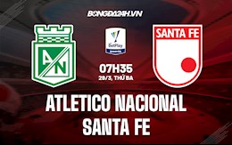 Nhận định,  Atletico Nacional vs Santa Fe 7h35 ngày 29/3 (VĐQG Colombia 2022)