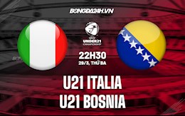 Nhận định U21 Italia vs U21 Bosnia 22h30 ngày 29/3 (Vòng loại U21 châu Âu 2023)