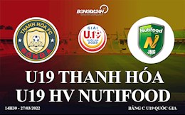 Trực tiếp bóng đá: Thanh Hóa vs HV Nutifood 14h30 ngày 27/3 (U19 Quốc gia 2022)