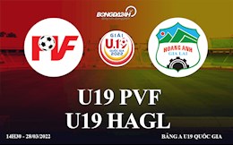 Trực tiếp bóng đá: PVF Hưng Yên vs HAGL 14h30 ngày 28/3 (U19 Quốc gia 2022)