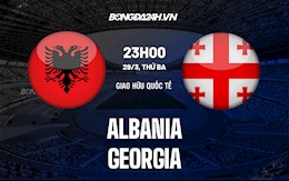 Nhận định,  Albania vs Georgia 23h00 ngày 29/3 (Giao hữu quốc tế)