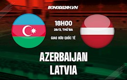 Nhận định,  Azerbaijan vs Latvia 18h00 ngày 29/3 (Giao hữu quốc tế)