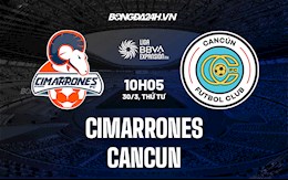 Nhận định Cimarrones vs Cancun 10h05 ngày 30/3 (Hạng 2 Mexico 2021/22)