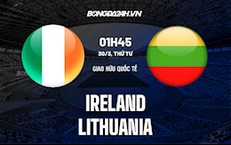 Nhận định bóng đá Ireland vs Lithuania 1h45 ngày 30/3 (Giao hữu quốc tế)