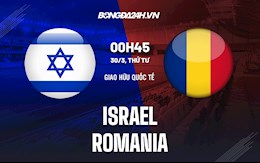 Nhận định,  Israel vs Romania 0h45 ngày 30/3 (Giao hữu quốc tế)