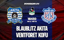 Nhận định Blaublitz Akita vs Ventforet Kofu 16h30 ngày 30/3 (Hạng 2 Nhật Bản 2022)