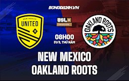 Nhận định,  New Mexico vs Oakland Roots 8h00 ngày 31/3 (Hạng Nhất Mỹ 2022)