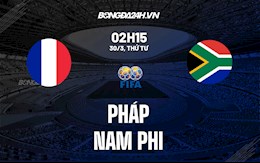 Nhận định bóng đá Pháp vs Nam Phi 2h15 ngày 30/3 (Giao hữu quốc tế 2022)