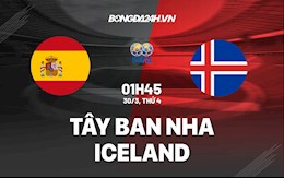 Nhận định Tây Ban Nha vs Iceland 1h45 ngày 30/3 (Giao hữu quốc tế)