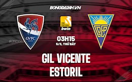Nhận định Gil Vicente vs Estoril 3h15 ngày 5/3 (VĐQG Bồ Đào Nha 2021/22)