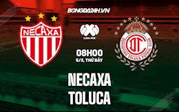 Nhận định,  Necaxa vs Toluca 8h00 ngày 5/3 (VĐQG Mexico 2021/22)