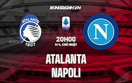 Nhận định bóng đá Atalanta vs Napoli 20h00 ngày 3/4 (Serie A 2021/22)
