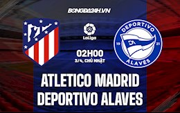 Nhận định bóng đá Atletico Madrid vs Alaves 2h00 ngày 3/4 (La Liga 2021/22)