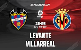 Nhận định,  Levante vs Villarreal 21h15 ngày 2/4 (La Liga 2021/22)