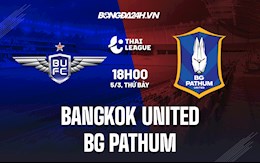 Nhận định,  Bangkok United vs BG Pathum 18h00 ngày 5/3 (VĐQG Thái Lan 2021/22)