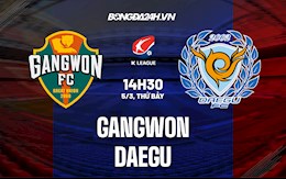 Nhận định,  Gangwon vs Daegu 14h30 ngày 5/3 (VĐQG Hàn Quốc 2022)