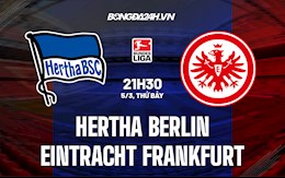 Nhận định Hertha Berlin vs Frankfurt 21h30 ngày 5/3 (VĐQG Đức 2021/22)