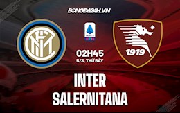 Nhận định bóng đá Inter Milan vs Salernitana 2h45 ngày 5/3 (Serie A 2021/22)