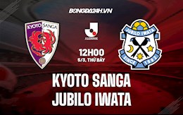 Nhận định,  Kyoto Sanga vs Jubilo Iwata 12h00 ngày 5/3 (VĐQG Nhật Bản 2022)