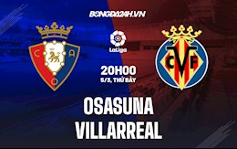 Nhận định bóng đá Osasuna vs Villarreal 20h00 ngày 5/3 (La Liga 2021/22)