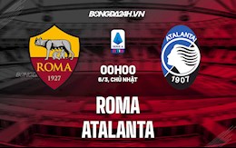 Nhận định bóng đá Roma vs Atalanta 0h00 ngày 6/3 (Serie A 2021/22)