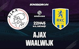 Nhận định,  Ajax vs Waalwijk 22h45 ngày 6/3 (VĐQG Hà Lan 2021/22)