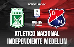 Nhận định Atletico Nacional vs Independiente Medellin 8h15 ngày 7/3 (VĐQG Colombia 2022)