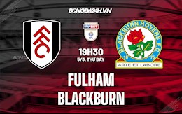 Nhận định Fulham vs Blackburn 19h30 ngày 5/3 (Hạng Nhất Anh 2021/22)