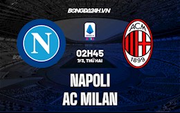 Nhận định bóng đá Napoli vs AC Milan 2h45 ngày 7/3 (Serie A 2021/22)