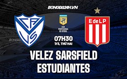Nhận định Velez Sarsfield vs Estudiantes 7h30 ngày 7/3 (VĐQG Argentina 2021/22)