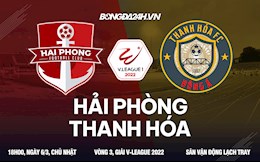 Nhận định Hải Phòng vs Thanh Hoá (18h00 ngày 6/3): Cơ hội cho chủ nhà