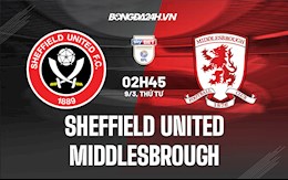 Nhận định, soi kèo Sheffield United vs Middlesbrough 2h45 ngày 9/3 (Hạng Nhất Anh 2021/22)