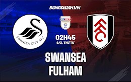 Nhận định, soi kèo Swansea vs Fulham 2h45 ngày 9/3 (Hạng Nhất Anh 2021/22)
