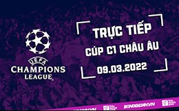 Trực tiếp Cúp C1 châu Âu 2021/22 hôm nay 9/3 (Link xem FPT Play)