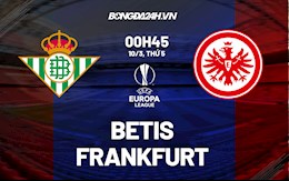 Nhận định bóng đá Betis vs Frankfurt 0h45 ngày 10/3 (Europa League 2021/22)