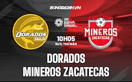 Nhận định Dorados vs Mineros Zacatecas 10h05 ngày 10/3 (Hạng 2 Mexico 2021/22)