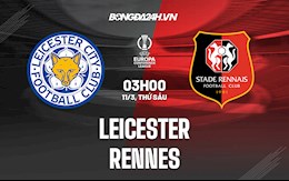 Nhận định,  Leicester vs Rennes 3h00 ngày 11/3 (Europa Conference League 2021/22)