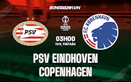 Nhận định PSV Eindhoven vs Copenhagen 3h ngày 11/3 (Europa Conference League 2021/22)