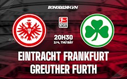 Nhận định Frankfurt vs Greuther Furth 20h30 ngày 2/4 (VĐQG Đức 2021/22)