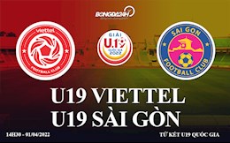 Trực tiếp Viettel vs Sài Gòn 14h30 chiều nay 1/4 (U19 Quốc gia 2022)