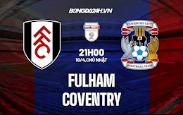 Nhận định Fulham vs Coventry 21h00 ngày 10/4 (Hạng Nhất Anh 2021/22)