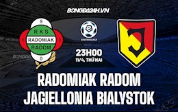 Nhận định Radomiak Radom vs Jagiellonia Bialystok 23h00 ngày 11/4 (VĐQG Ba Lan 2021/22)