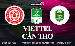 Link xem trực tiếp Viettel vs Cần Thơ Vòng 1/8 Cúp Quốc gia 2022 hôm nay 11/4