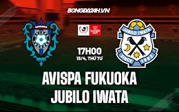 Nhận định Avispa Fukuoka vs Jubilo Iwata 17h00 ngày 13/4 (Cúp Liên Đoàn Nhật Bản 2022)