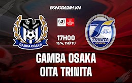 Nhận định bóng đá Gamba Osaka vs Oita Trinita 17h00 ngày 13/4 (Cúp Liên đoàn Nhật Bản 2022)