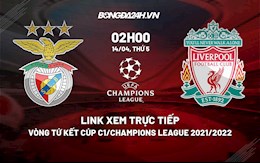 Link xem trực tiếp bóng đá Liverpool vs Benfica Cúp C1 2022 ở đâu?