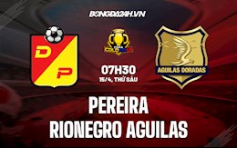 Nhận định Pereira vs Rionegro Aguilas 7h30 ngày 15/4 (Cúp QG Colombia 2022)